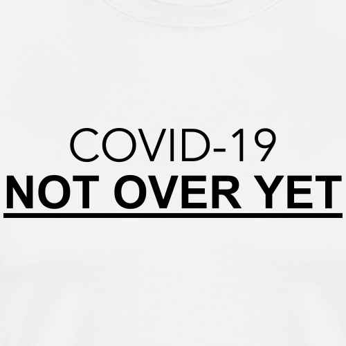 Covid-19 not over yet - Miesten premium t-paita