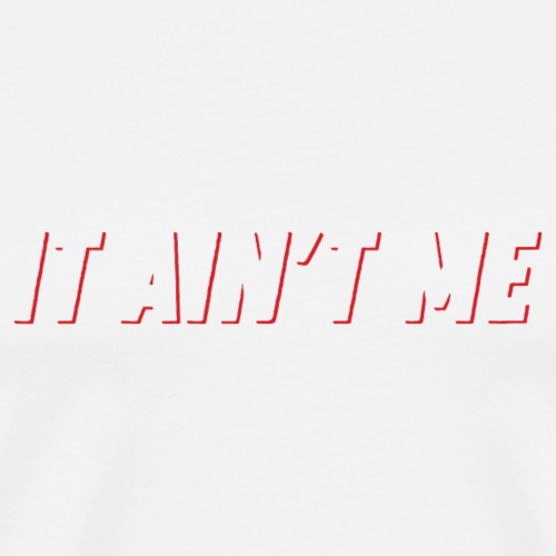 It Ain't Me - Slogan Tee - T-shirt Premium Homme