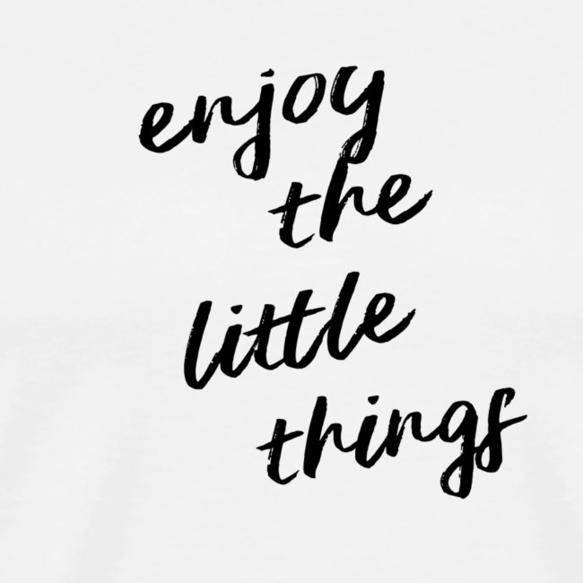 Enjoy The Little Things - Black