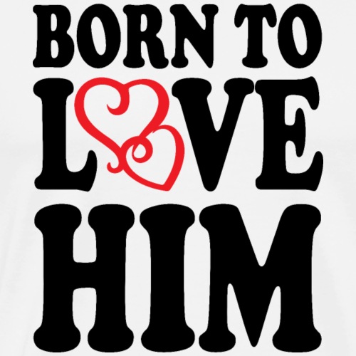 Born to love him - T-shirt Premium Homme