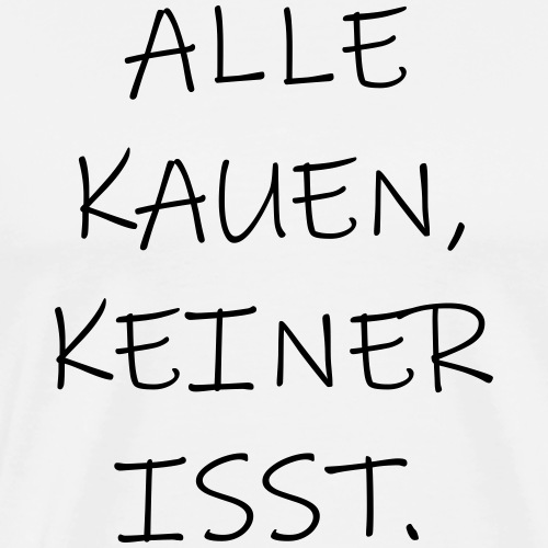 Alle Kauen Keiner Isst Techno Afterhour Sprüche - Männer Premium T-Shirt