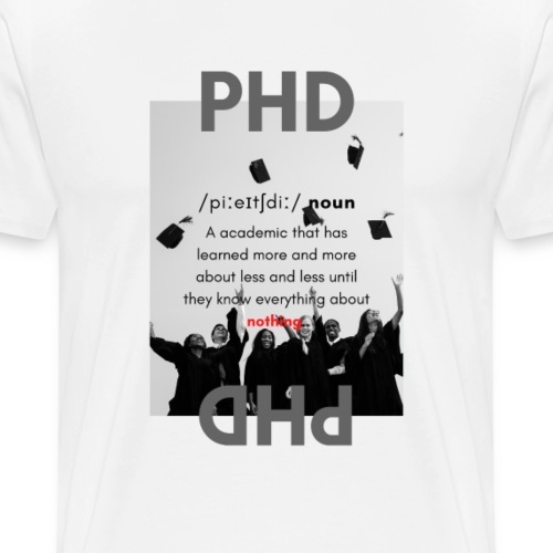 PhD (Promotion) Image Edition - Männer Premium T-Shirt