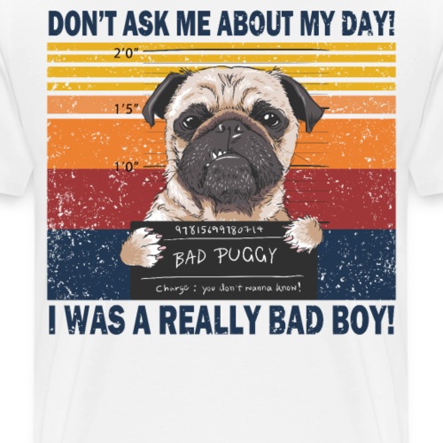Don t ask me about my day i was a really bad boy - Männer Premium T-Shirt