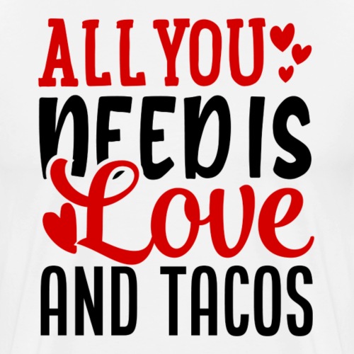 All You Need Is Love And Tacos - Mannen Premium T-shirt