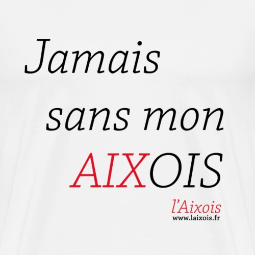 JAMAIS SANS MON AIXOIS - T-shirt Premium Homme