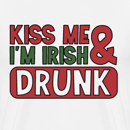 Kiss Me I'm Irish & Drunk - Party Irisch Bier