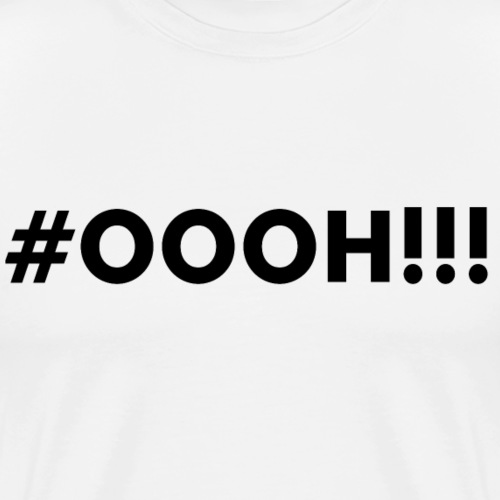 #OOOH!!! Black - Mannen Premium T-shirt