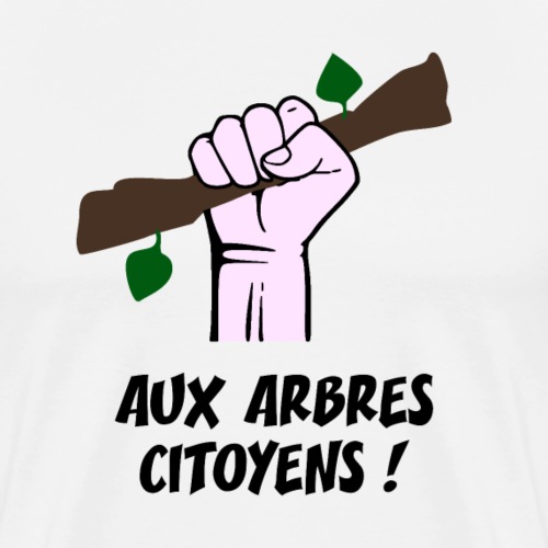 AUX ARBRES CITOYENS ! (écologie) - Miesten premium t-paita