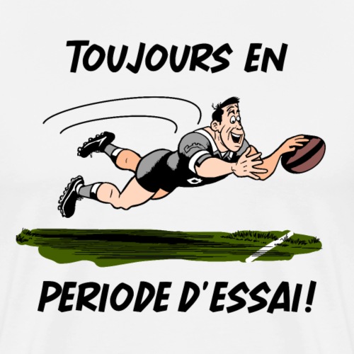 TOUJOURS EN PÉRIODE D'ESSAI (Rugby) ! - T-shirt Premium Homme