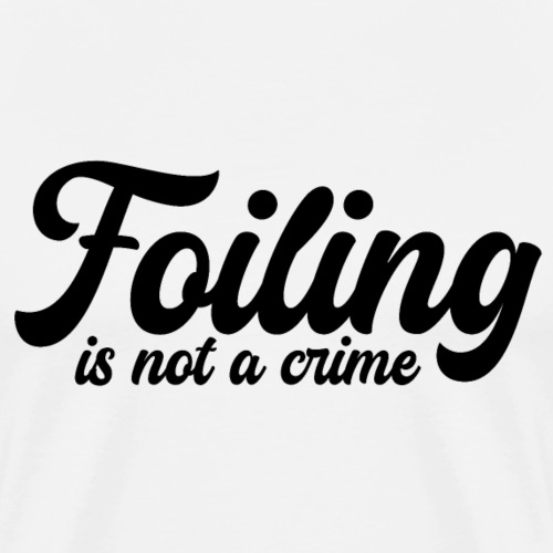 Foiling is not a crime (black print) - Männer Premium T-Shirt