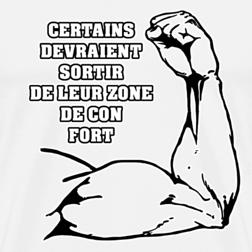 CERTAINS DEVRAIENT SORTIR DE LEUR ZONE DE CON FORT - T-shirt Premium Homme