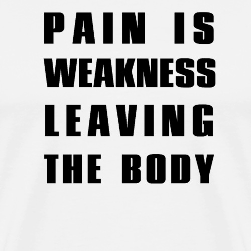 Pain is weakness - Männer Premium T-Shirt