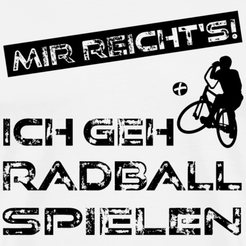 Radball | Mir reicht's! - Männer Premium T-Shirt