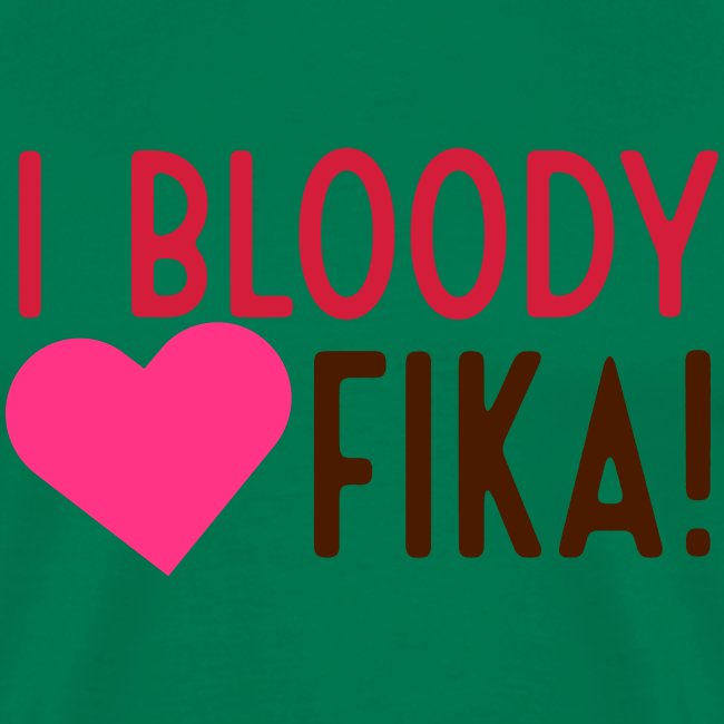 I bloody love fika - customizable colours
