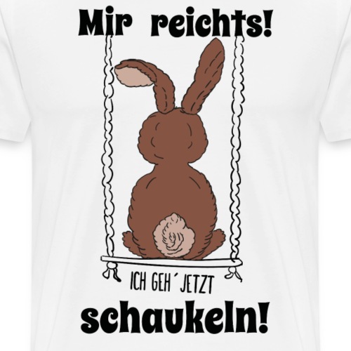 Mir reichts ich geh jetzt schaukeln Hase Kaninchen - Männer Premium T-Shirt