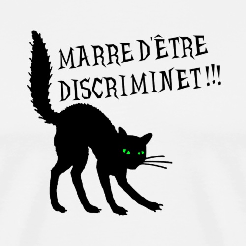 MARRE D'ÊTRE DISCRIMINET ! (chat noir) - Miesten premium t-paita
