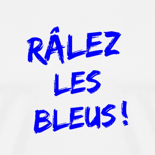 RÂLEZ LES BLEUS ! (sports, football, rugby) - Herre premium T-shirt