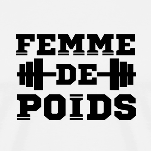 FEMME DE POIDS ! (musculation,fitness,culturisme) - T-shirt Premium Homme