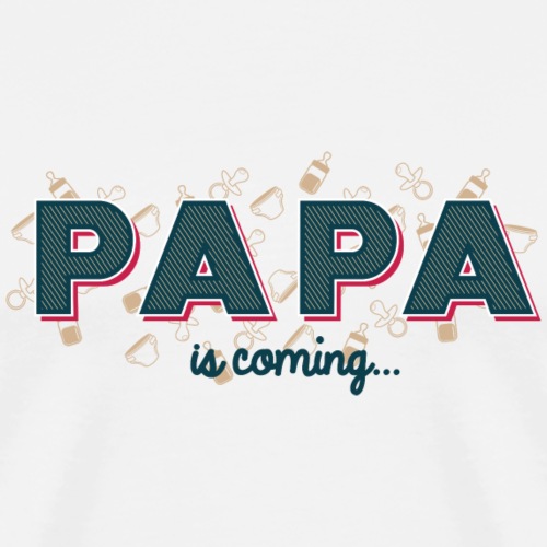 Papa is coming - T-shirt Premium Homme