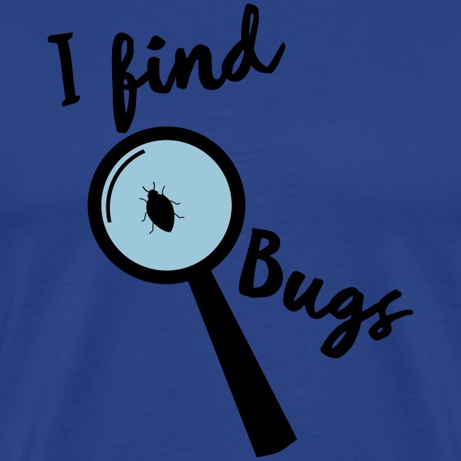 Nerd Sprüche - I find Bugs