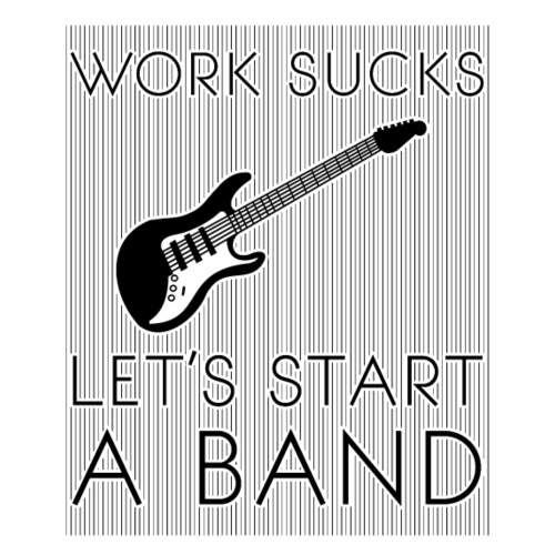 Work sucks, let's start a band, Musiker, Rock - Männer Premium T-Shirt