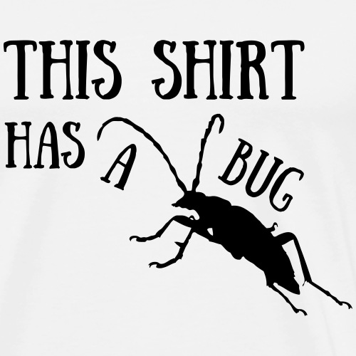 This shirt has a bug - Männer Premium T-Shirt