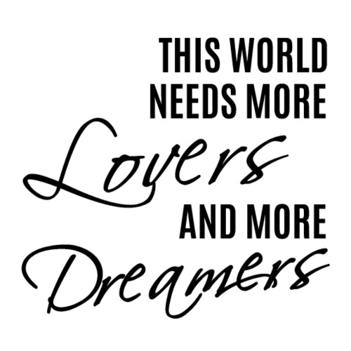 This world needs more lovers and more dreamers! - Männer Premium T-Shirt