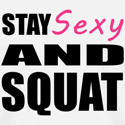 Stay Sexy and Squat - Men's Premium T-Shirt