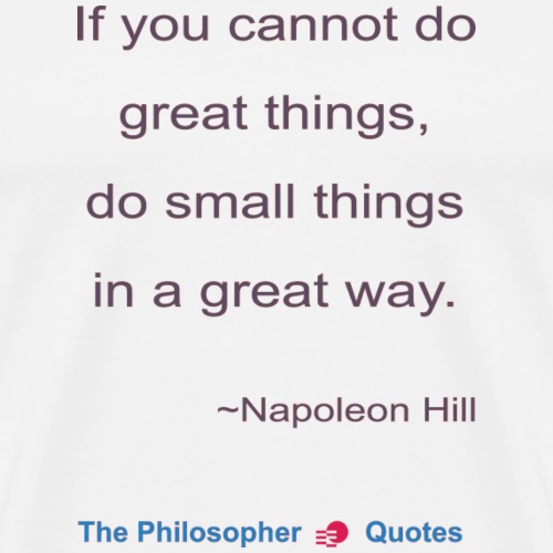 Napoleon Hill Do small things in a great way Philo - Mannen Premium T-shirt
