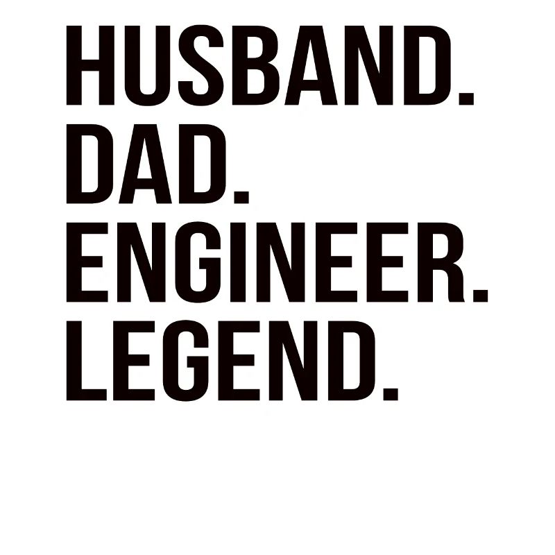 father husband engineer hero legend technician