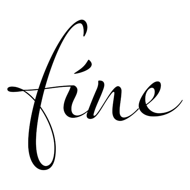 Fine – Feeling just fine