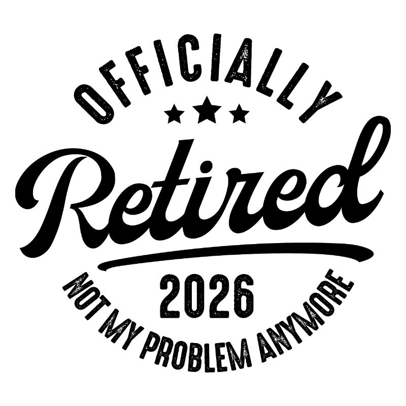 Retirement 2026 Not my problem