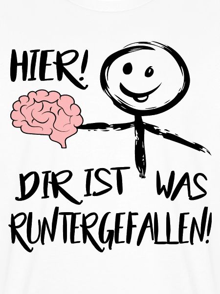 Gehirn Hier runtergefallen Männchen Sprüche 