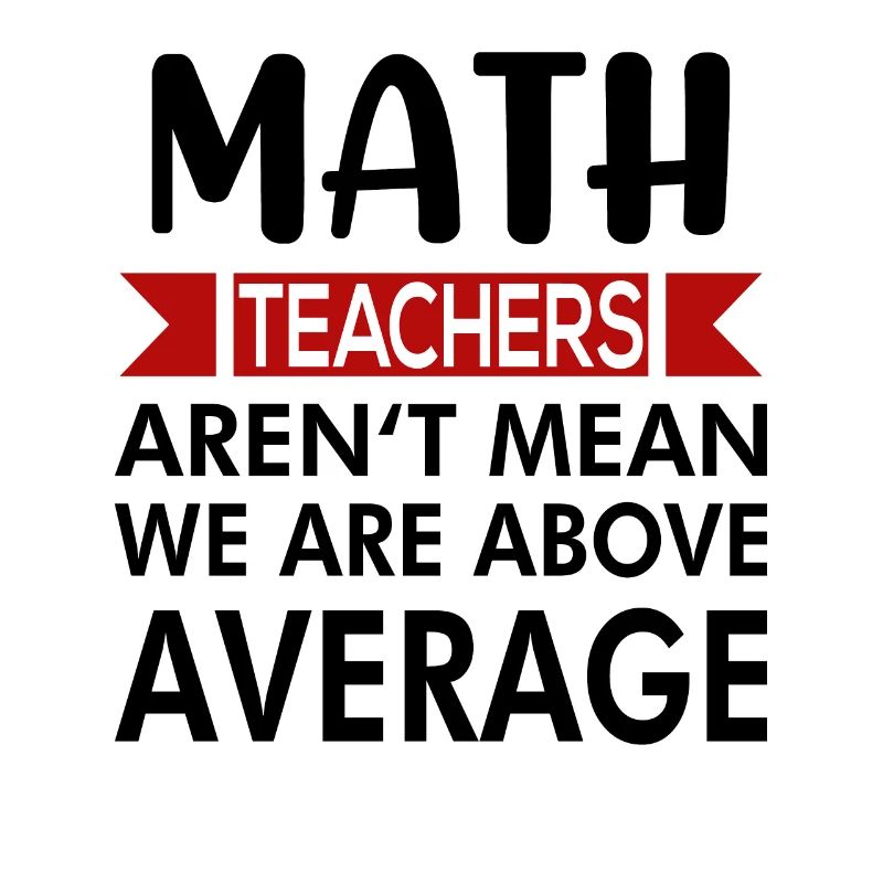 Math teachers teach math saying
