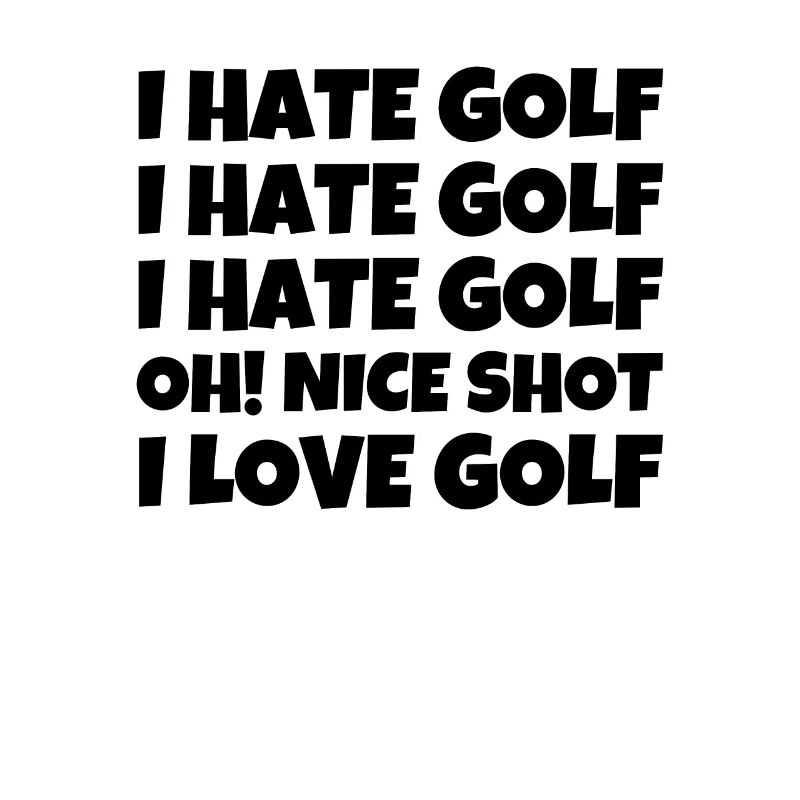 I Hate Golf I Hate Golf I Hate Golf Oh! Nice shot