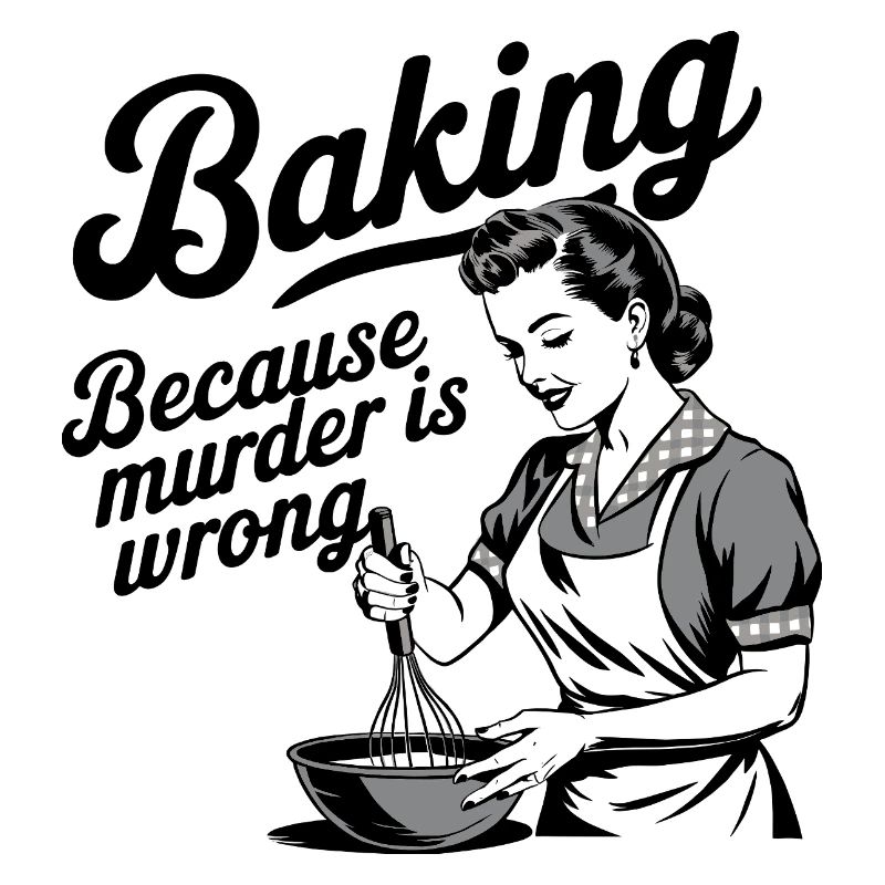 Baking - Because murder is wrong
