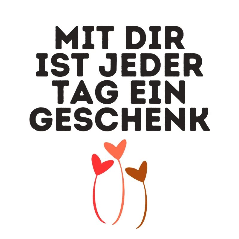 Mit dir ist jeder Tag ein Geschenk