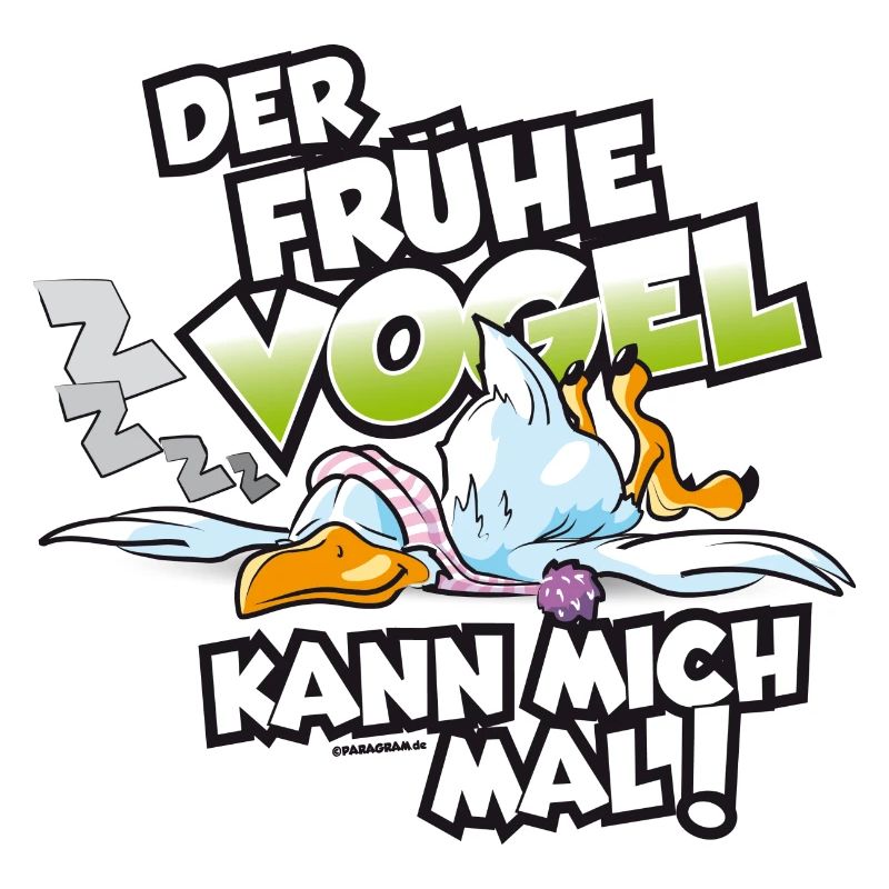 Der frühe Vogel kann mich mal