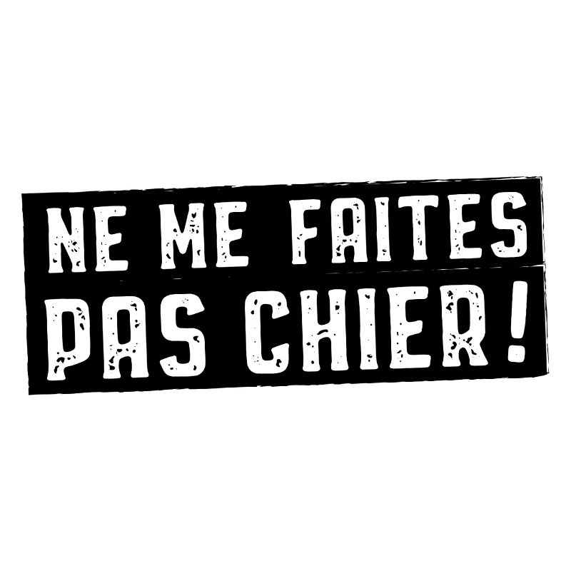 Ne me faites pas chier