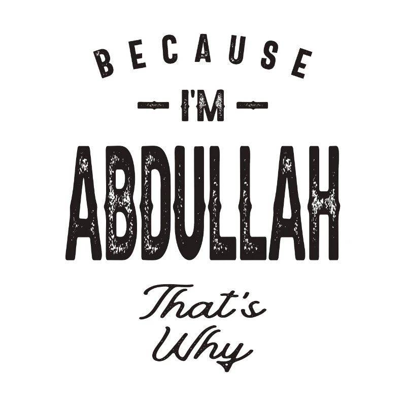 Because I'm Abdullah That's Why Personalized Name