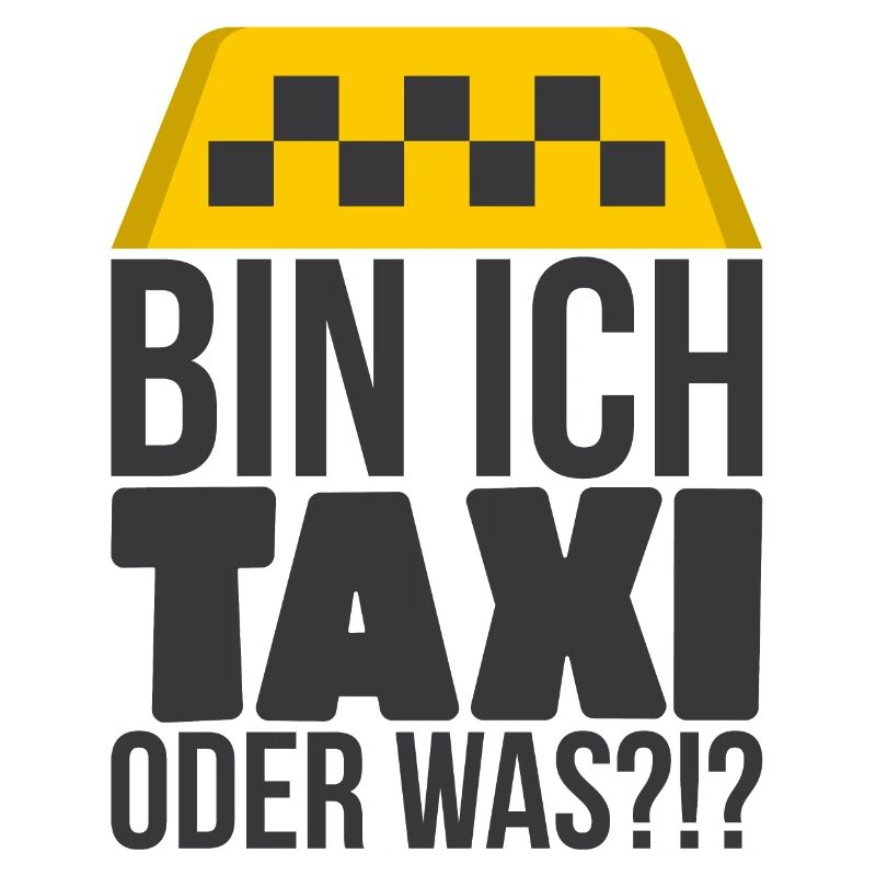 Bin ich Taxi oder was?!? - Lustiger Freunde Spruch