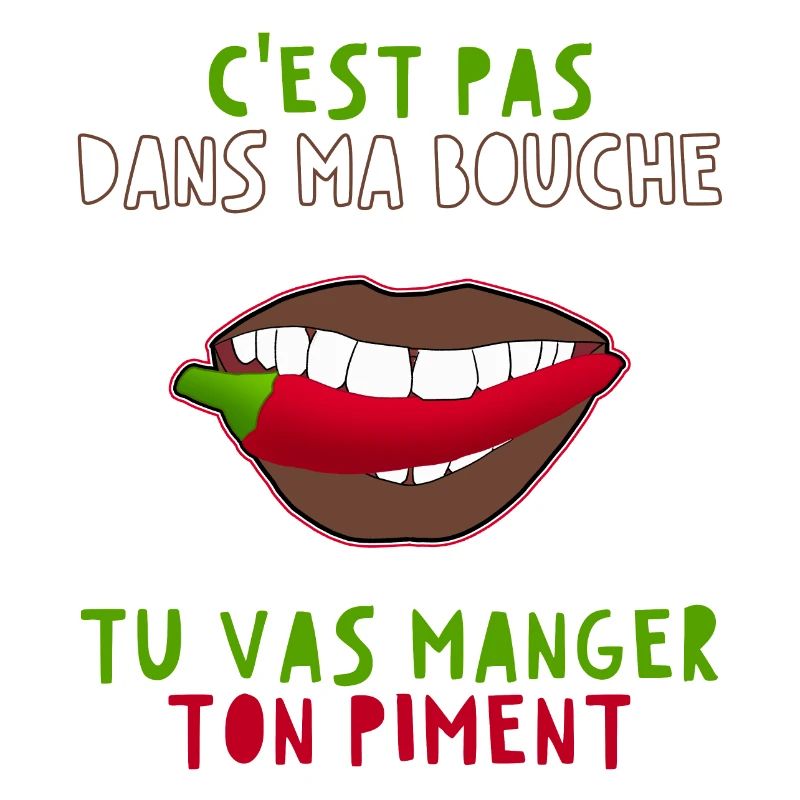 C'est pas dans ma bouche tu vas manger ton piment