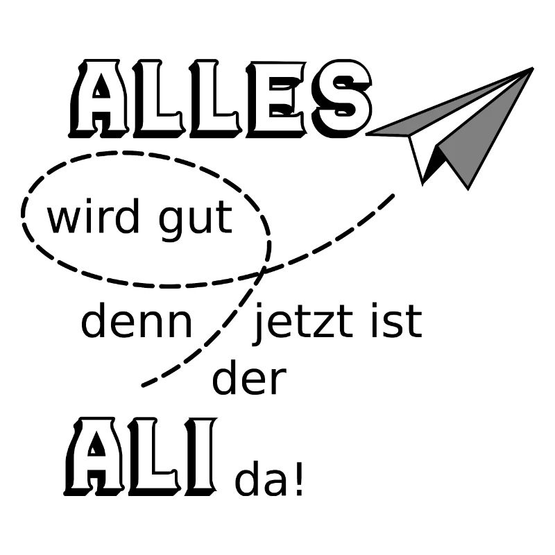Alles wird gut lustiger Spruch Ali