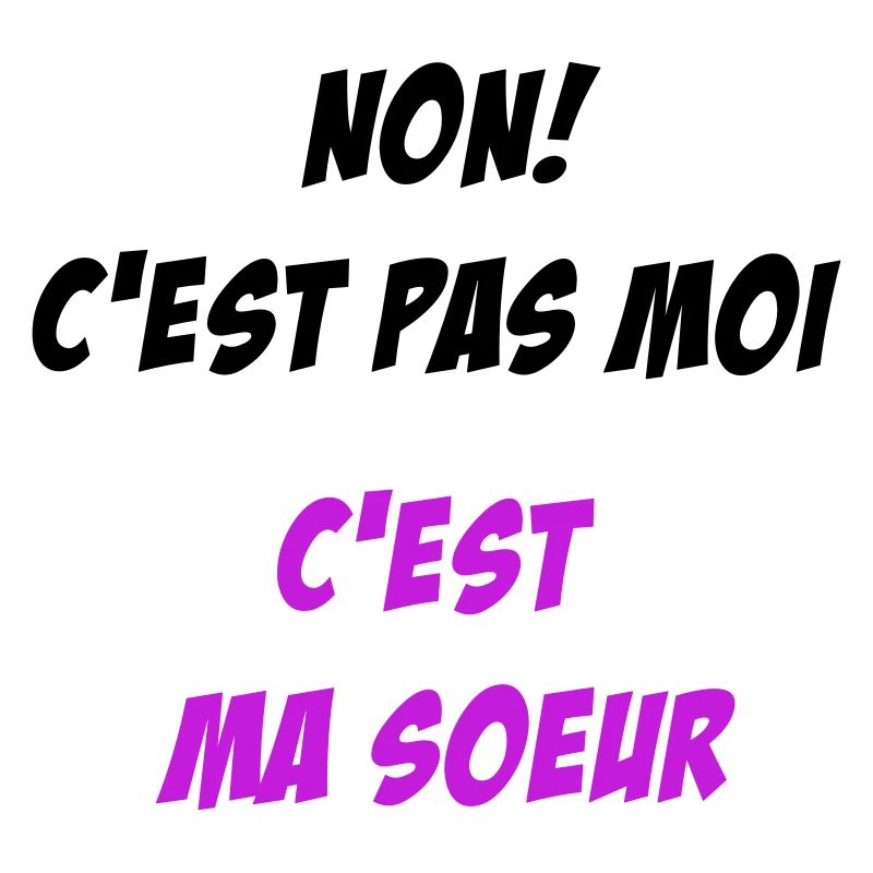 Non! c'est pas moi, c'est ma soeur