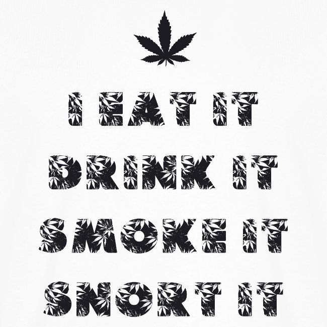 Marijuana eat drink smoke snort