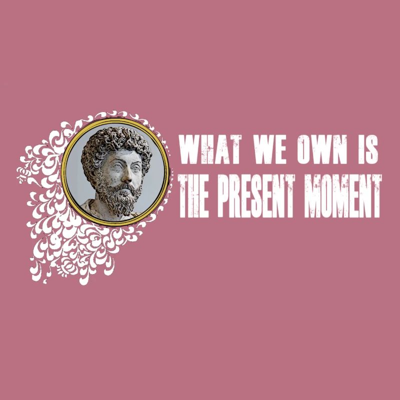 Marcus Aurelius - We own the present moment
