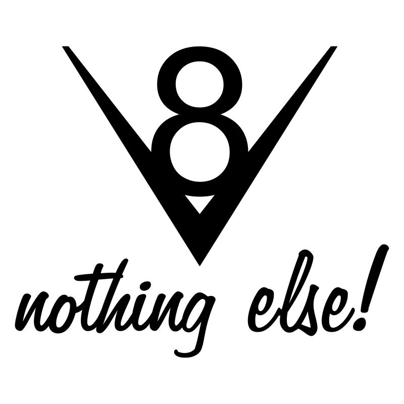V8 – nothing else!