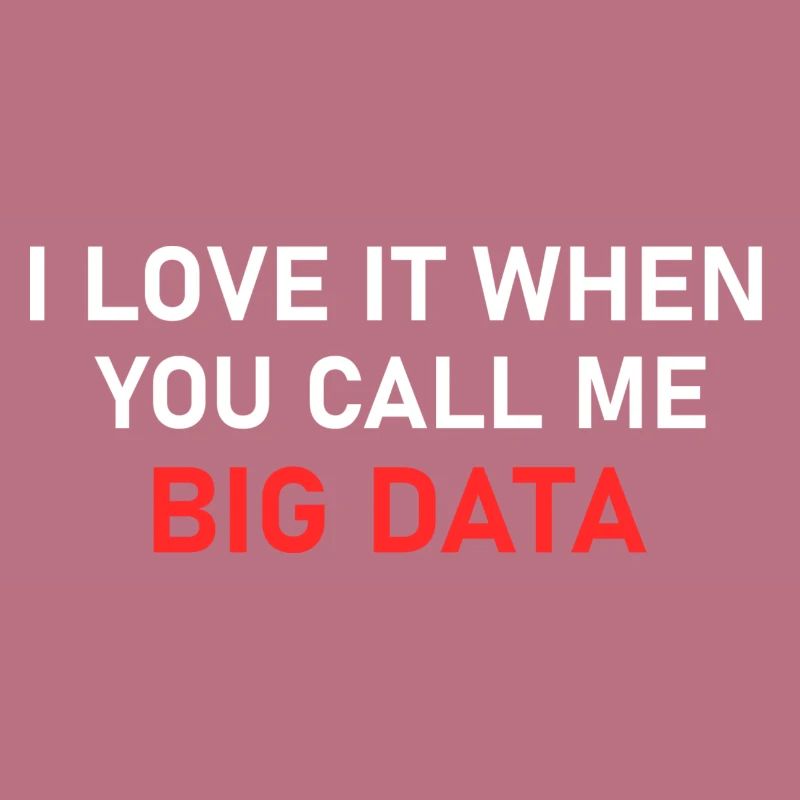Ich liebe es, wenn Sie mich Big Data nennen