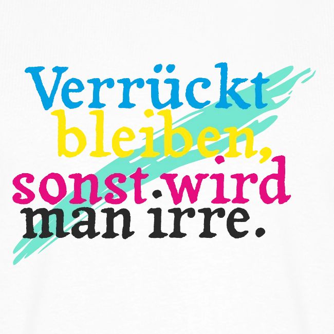 Verrückt bleiben