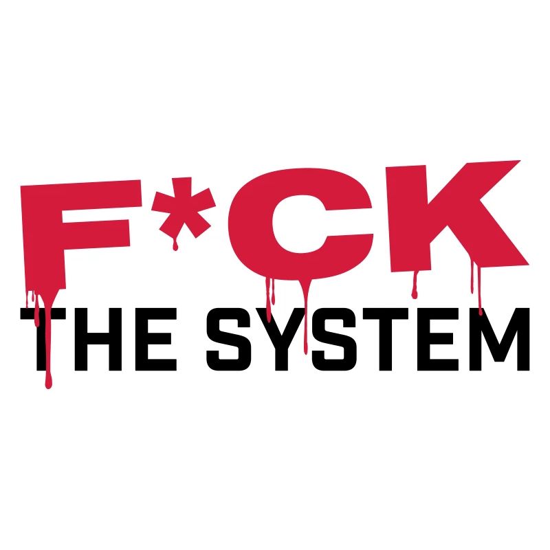 FUCK THE SYSTEM